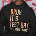 Bruh It’S Test Day You Got This Testing Day Teacher Hoodie Funny Gifts