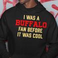 I Was A Buffalo Fan Before It Was Cool Hoodie Unique Gifts