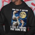 You Call It Autism I Call It Having That Dawg In Me Goose Hoodie Personalized Gifts