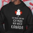 Canada Fan Ich Muss Gar Nix Ich Muss Nur Nach Kanada Hoodie Lustige Geschenke