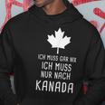 Canada Fan Ich Muss Gar Nix Ich Muss Nur Nach Kanada Red Hoodie Lustige Geschenke