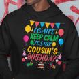 I Can't Keep Calm It's My Cousin Birthday Hoodie Unique Gifts