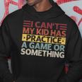 I Can't My Kid Has Practice A Game Or Something Hoodie Unique Gifts