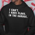 I Can't I Have Plans In The Garage Dads Fathers Day Hoodie Unique Gifts