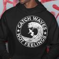 Catch Waves Not Feelings Surfer And Surfing Themed Hoodie Unique Gifts