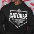 Catcher Because Pitchers Need Heroes Too Softball Catcher Hoodie Unique Gifts