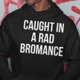 Caught In A Rad Bromance Hoodie Unique Gifts