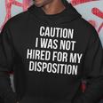 Caution I Was Not Hired For My Disposition Hoodie Unique Gifts