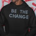 Be The Change Social Awareness Positive Statement Hoodie Unique Gifts