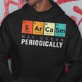 Chemistry Sarcasm May Occur Periodically Periodic Table Hoodie Unique Gifts