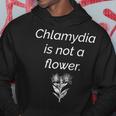 'Chlamydia Is Not A Flower' Public Service Announcement Hoodie Unique Gifts
