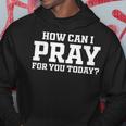 Christian Prayer For You Faith How Can I Pray Today Hoodie Unique Gifts