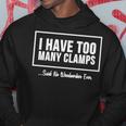 I Have Too Many Clamps Woodworking Hoodie Unique Gifts