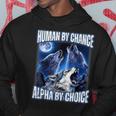 Cool Alpha Wolf Meme Human By Chance Alpha By Choice Hoodie Funny Gifts