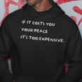 If It Costs You Your Peace It's Too Expensive Hoodie Unique Gifts