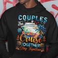 Couples That Cruise Together Stay Together Couples Cruising Hoodie Unique Gifts