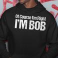 Of Course I'm Right I'm Bob Hoodie Unique Gifts