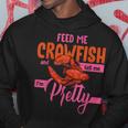 Crawfish Lover Feed Me Crawfish And Tell Me Im Pretty Hoodie Unique Gifts