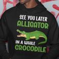 Crocodiles See You Later Alligator In A While Crocodile Hoodie Personalized Gifts