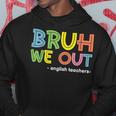 Cute End Of School Summer Bruh We Out English Teachers Hoodie Funny Gifts