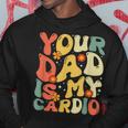 Your Dad Is My Cardio Women Hoodie Unique Gifts