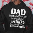 Dad You're Always Been Like A Father To Me Father's Day Hoodie Unique Gifts