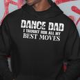 Dance Dad I Taught Her All My Best Moves Dance Dad Hoodie Funny Gifts