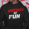 Dangerous But Fun Adventure Seeker Hilarious Hoodie Unique Gifts