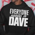 DaveEveryone Needs A Dave Hoodie Funny Gifts