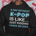 A Day Without K-Pop Saying Korean K-Pop Music Lovers Hoodie Unique Gifts