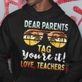 Dear Parents Tag You're It Teachers End Of School Hoodie Unique Gifts