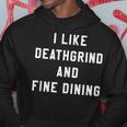 I Like Deathgrind And Fine Dining Hardcore Metal Band Hoodie Unique Gifts