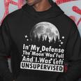 In My Defense The Moon Was Full And I Was Left Unsupervised Hoodie Personalized Gifts