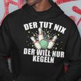 Der Tut Nix Der Will Nur Kegeln Für Den Kegelclub Hoodie Lustige Geschenke