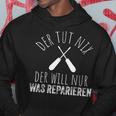 Der Tut Nix Der Willnur Was Reparieren Der Tut Nix Der Kapuzenpullover Lustige Geschenke