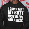 I Didn't Fart My Butt Blew You A Kiss Hoodie Funny Gifts
