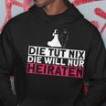 Die Tut Nix Die Will Nur Meiraten Jga Polterabend Hoodie Lustige Geschenke