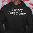 I Don't Feel Tardy Vintage Style Hoodie Unique Gifts