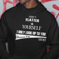 Don't Flatter Yourself I Look Up To You As I'm Short Hoodie Unique Gifts