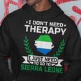 I Don't Need Therapy I Just Need To Go To Sierra Leone Hoodie Unique Gifts