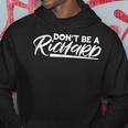 Don't Be A Richard Sarcasm Name Humor Hoodie Funny Gifts