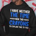 I Don't Have The Time Or The Crayons Sarcasm Quote Hoodie Unique Gifts