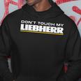 Dont Touch My Liebherr Machinist Driver Fan Digger Black Hoodie Lustige Geschenke