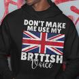 Dont Make Me Use My British Voice British Hoodie Unique Gifts