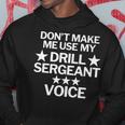 Don't Make Me Use My Drill Sergeant Voice Hoodie Unique Gifts