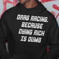 Drag Racing Because Dying Rich Is Dumb Hoodie Unique Gifts