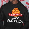 I Dream Of Vince And Pizza Vinces Hoodie Unique Gifts