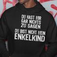 Du Hast Mir Gar Nichts Zu Sagagen Du Bist Nicht Mein Enkelkind Kapuzenpullover Lustige Geschenke