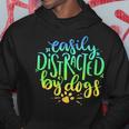 Easily Distracted By Dogs Dog Owner Puppy Lover Cute Hoodie Unique Gifts