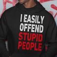I Easily Offended Stupid People Hoodie Unique Gifts